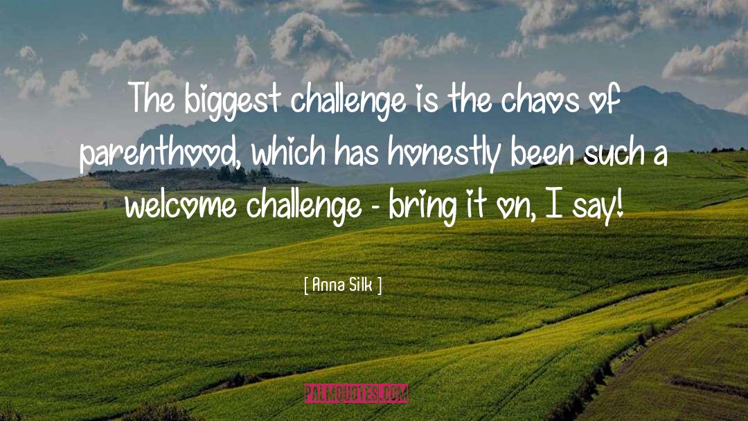 Anna Silk Quotes: The biggest challenge is the
