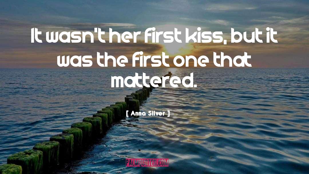 Anna Silver Quotes: It wasn't her first kiss,