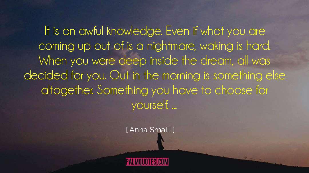 Anna Smaill Quotes: It is an awful knowledge.