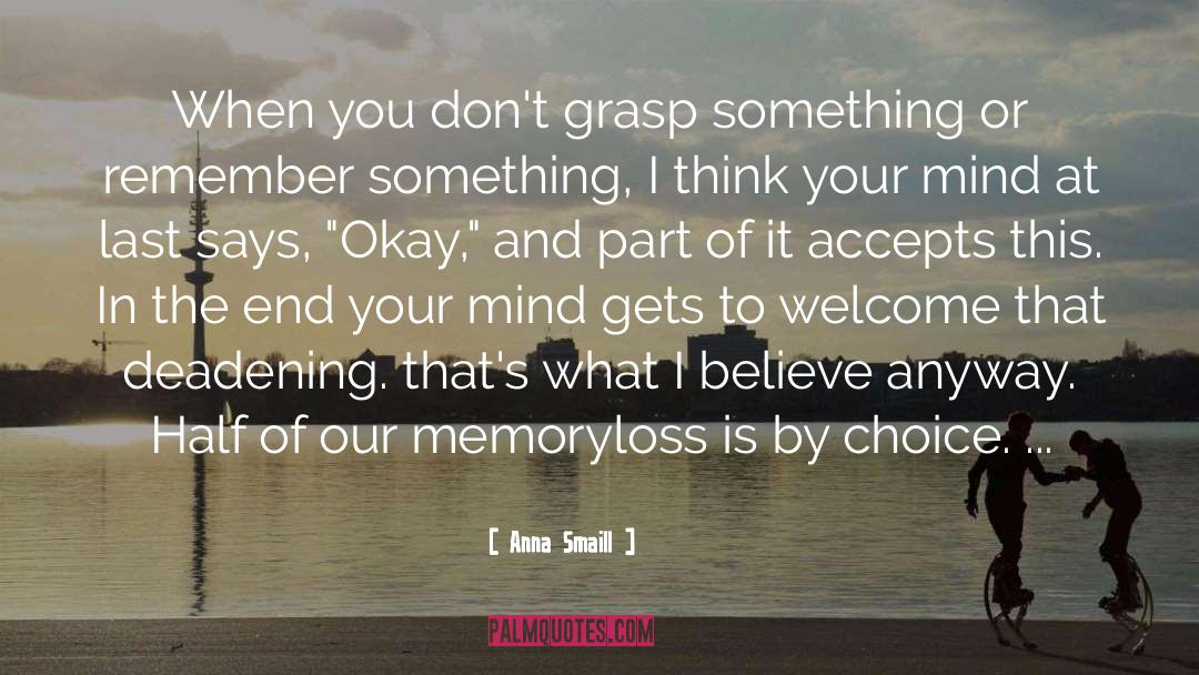 Anna Smaill Quotes: When you don't grasp something