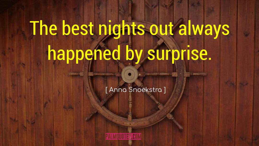 Anna Snoekstra Quotes: The best nights out always