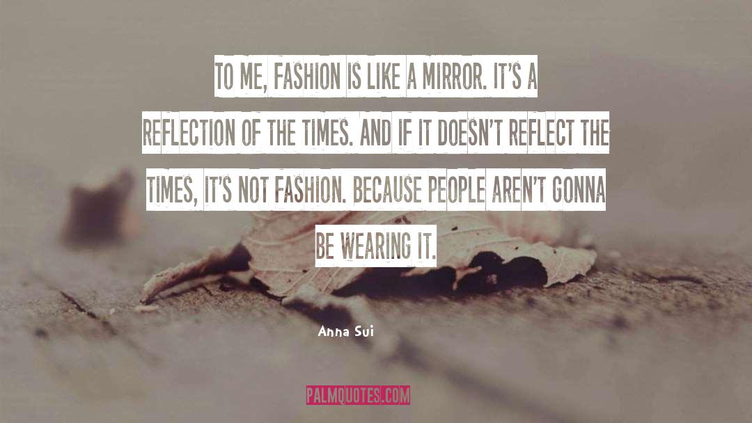 Anna Sui Quotes: To me, fashion is like