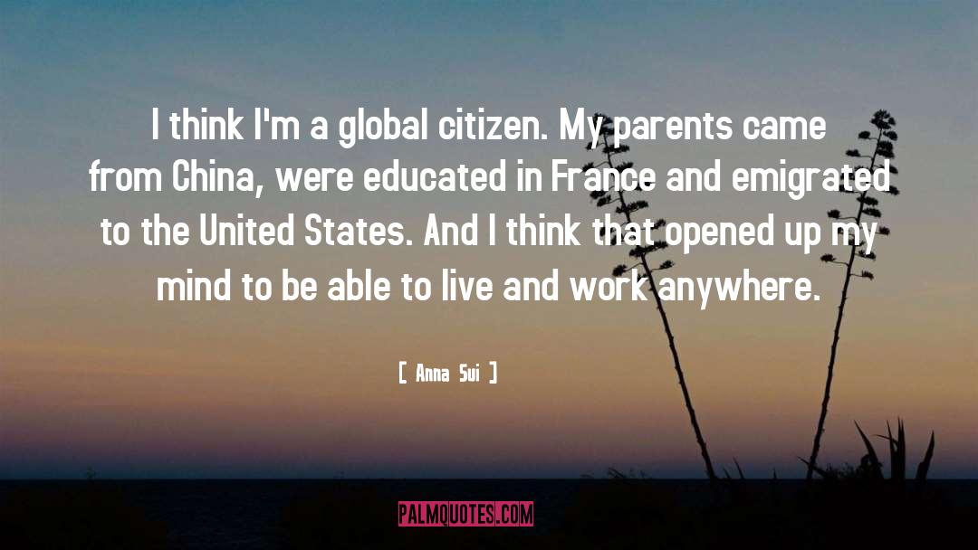 Anna Sui Quotes: I think I'm a global