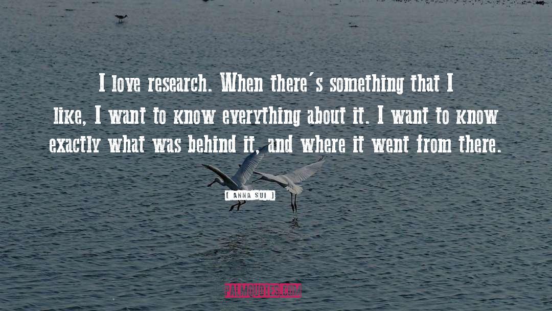 Anna Sui Quotes: I love research. When there's