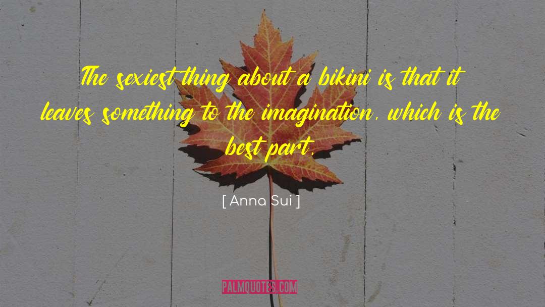 Anna Sui Quotes: The sexiest thing about a