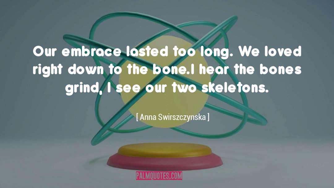 Anna Swirszczynska Quotes: Our embrace lasted too long.<br