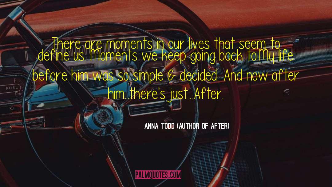 Anna Todd (Author Of After) Quotes: There are moments in our