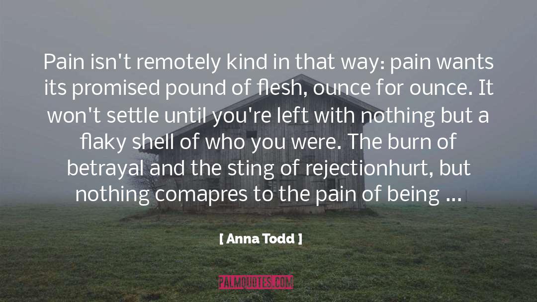 Anna Todd Quotes: Pain isn't remotely kind in