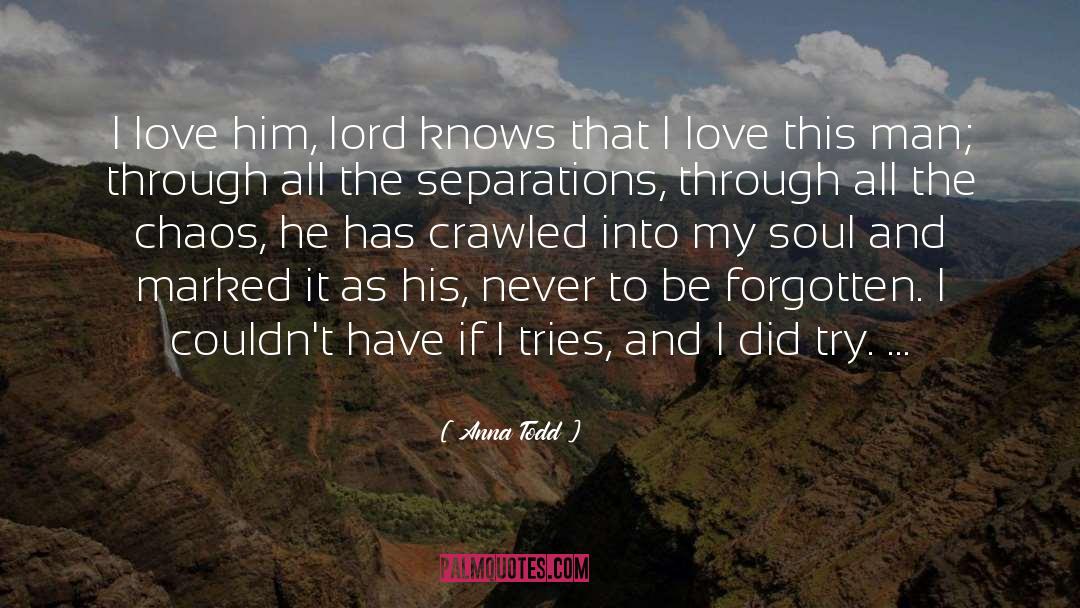 Anna Todd Quotes: I love him, lord knows