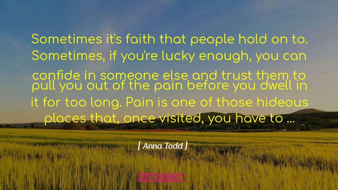 Anna Todd Quotes: Sometimes it's faith that people