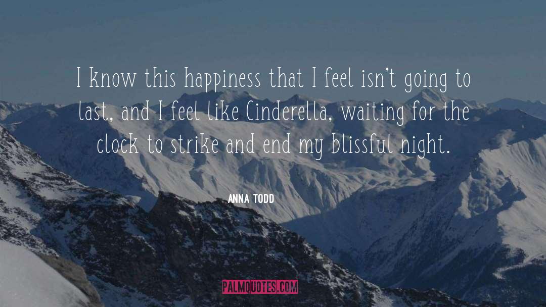 Anna Todd Quotes: I know this happiness that