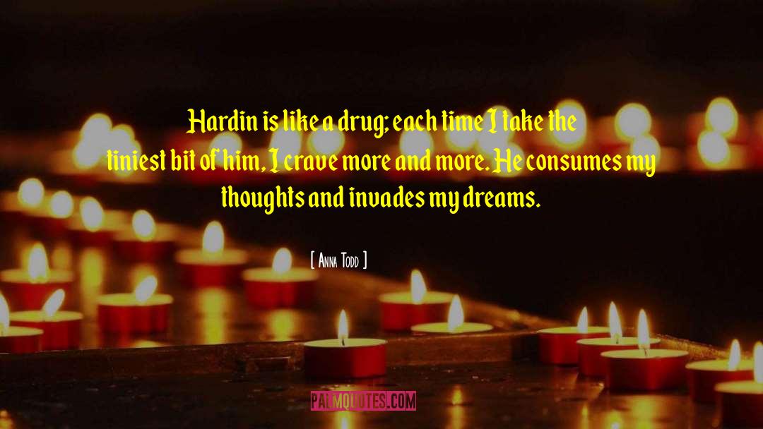 Anna Todd Quotes: Hardin is like a drug;