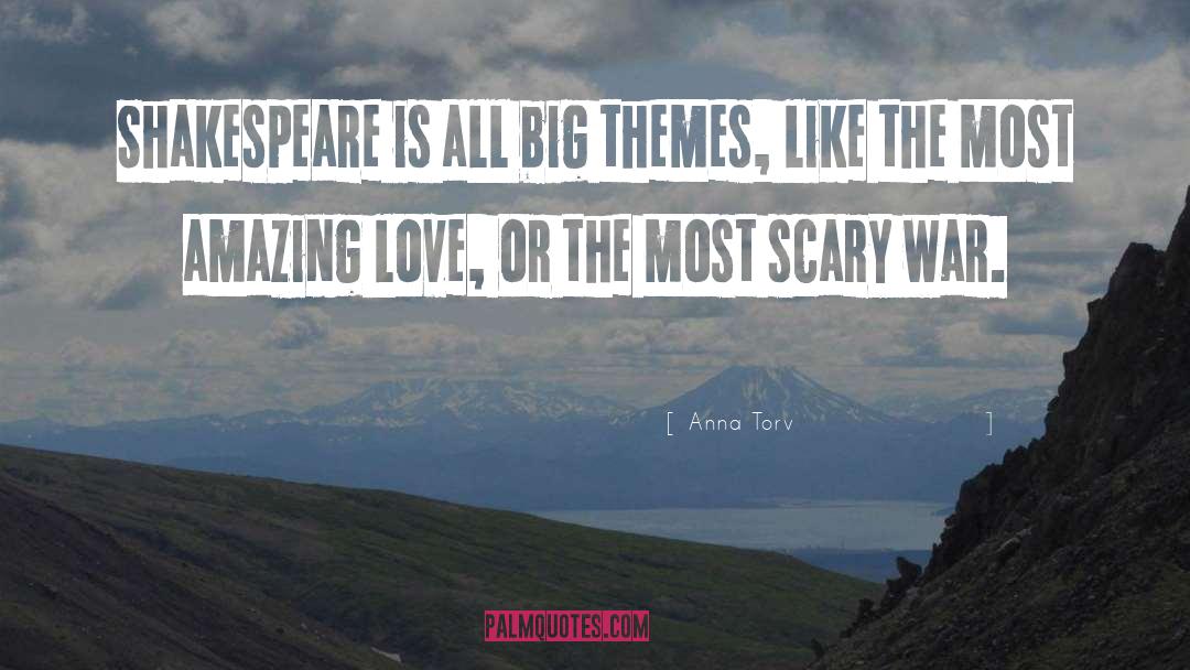 Anna Torv Quotes: Shakespeare is all big themes,