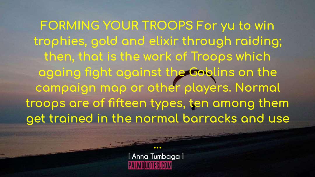 Anna Tumbaga Quotes: FORMING YOUR TROOPS For yu