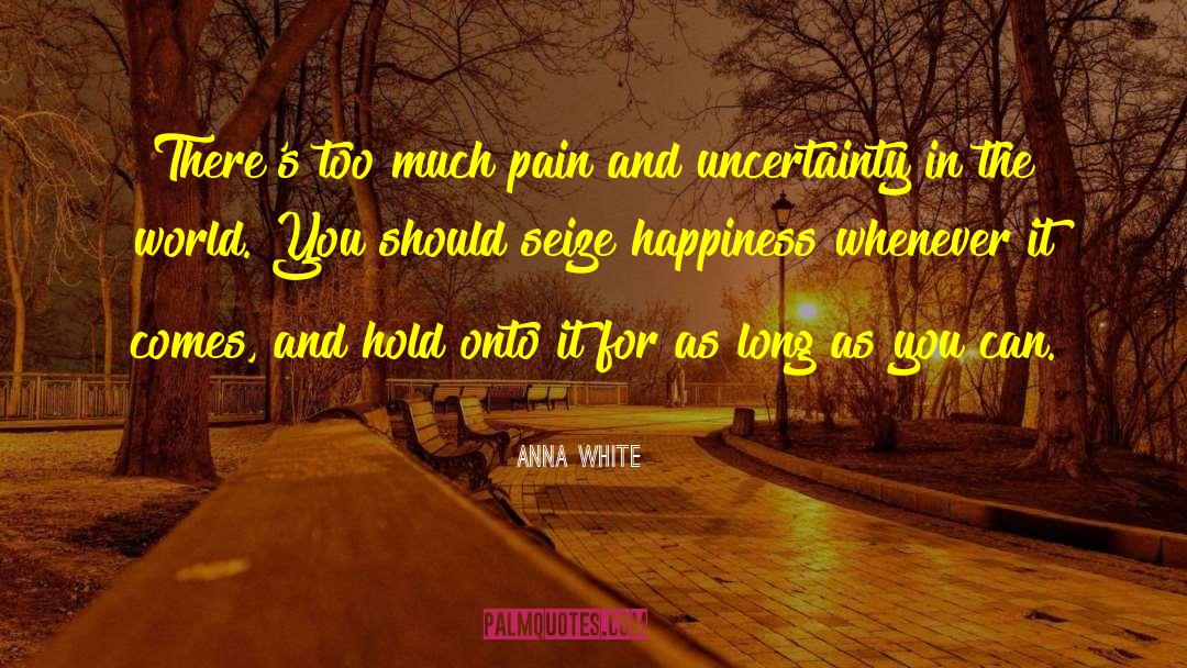 Anna White Quotes: There's too much pain and