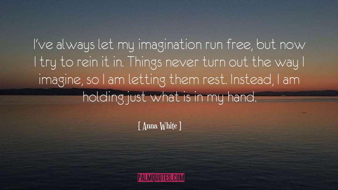 Anna White Quotes: I've always let my imagination