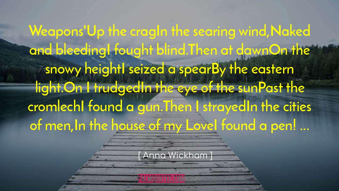 Anna Wickham Quotes: Weapons'<br /><br />Up the crag<br