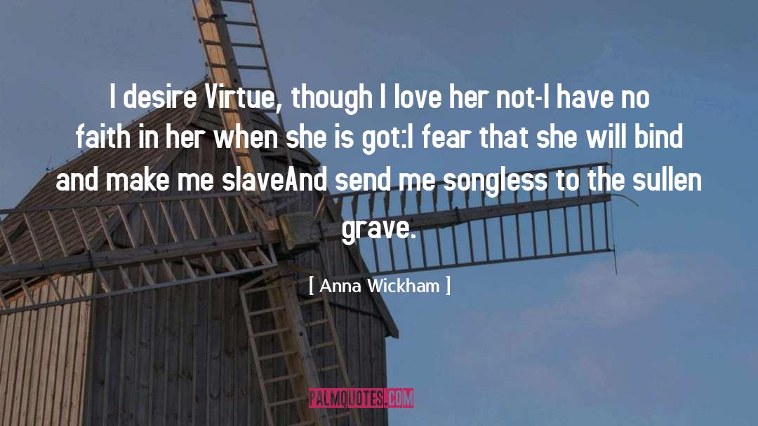 Anna Wickham Quotes: I desire Virtue, though I