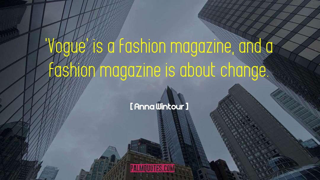 Anna Wintour Quotes: 'Vogue' is a fashion magazine,