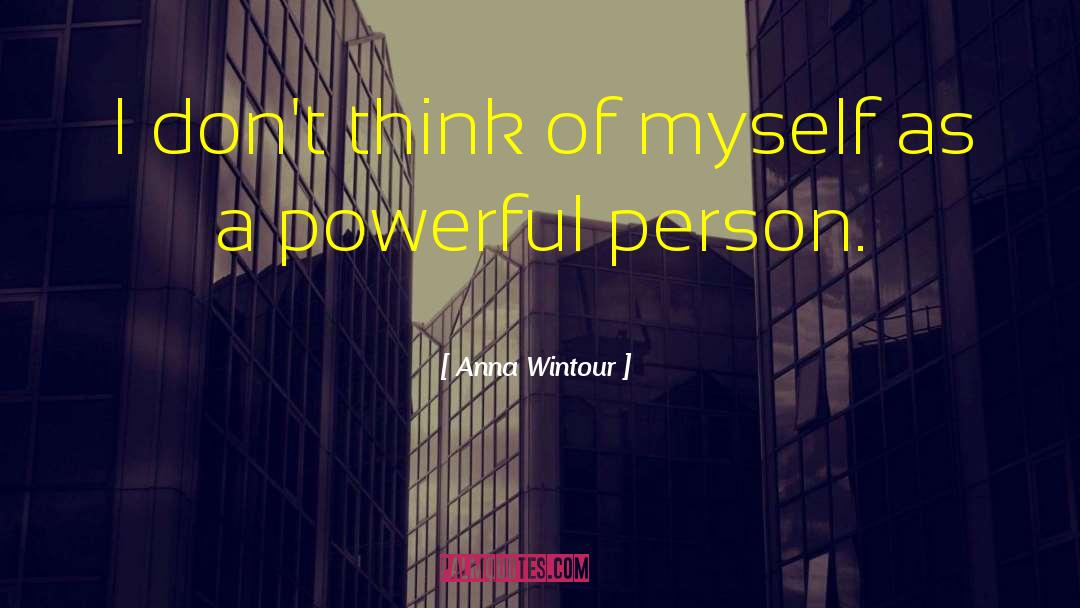 Anna Wintour Quotes: I don't think of myself