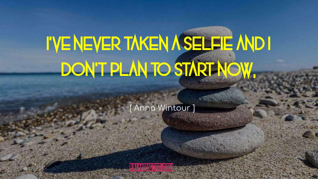 Anna Wintour Quotes: I've never taken a selfie