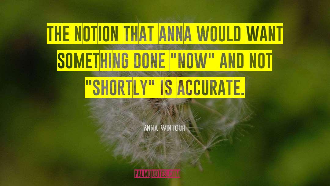 Anna Wintour Quotes: The notion that Anna would