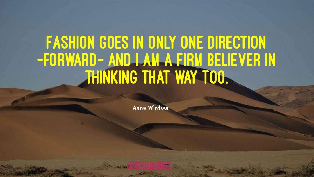 Anna Wintour Quotes: Fashion goes in only one