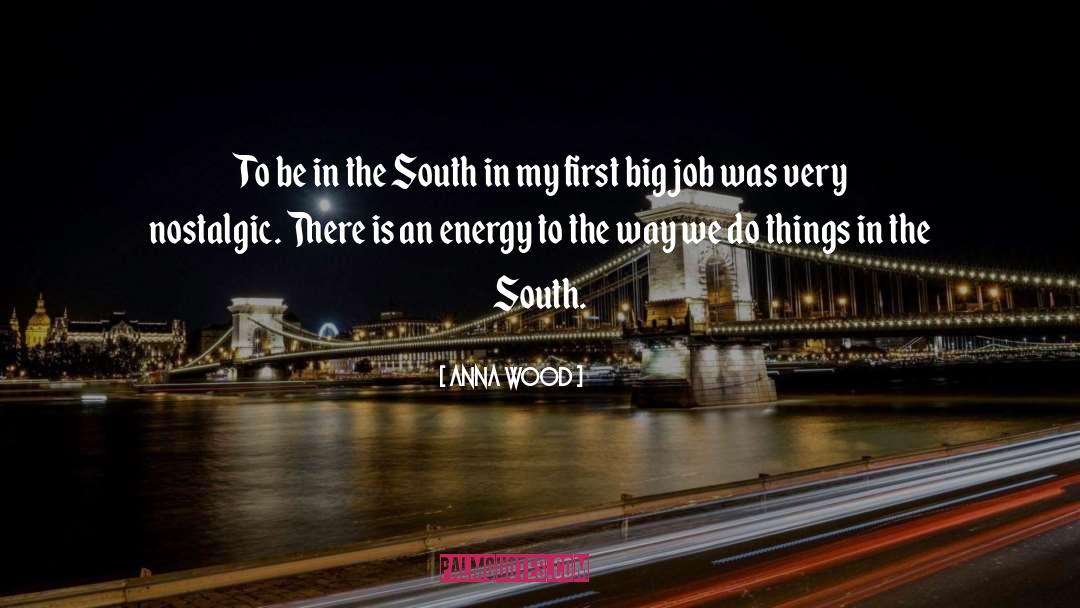 Anna Wood Quotes: To be in the South