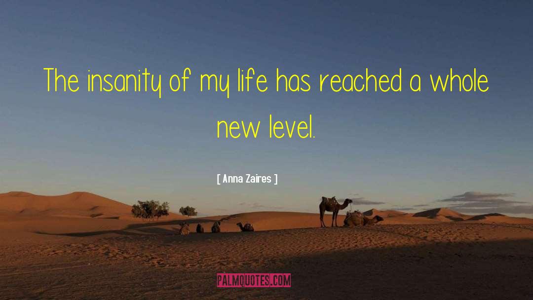 Anna Zaires Quotes: The insanity of my life