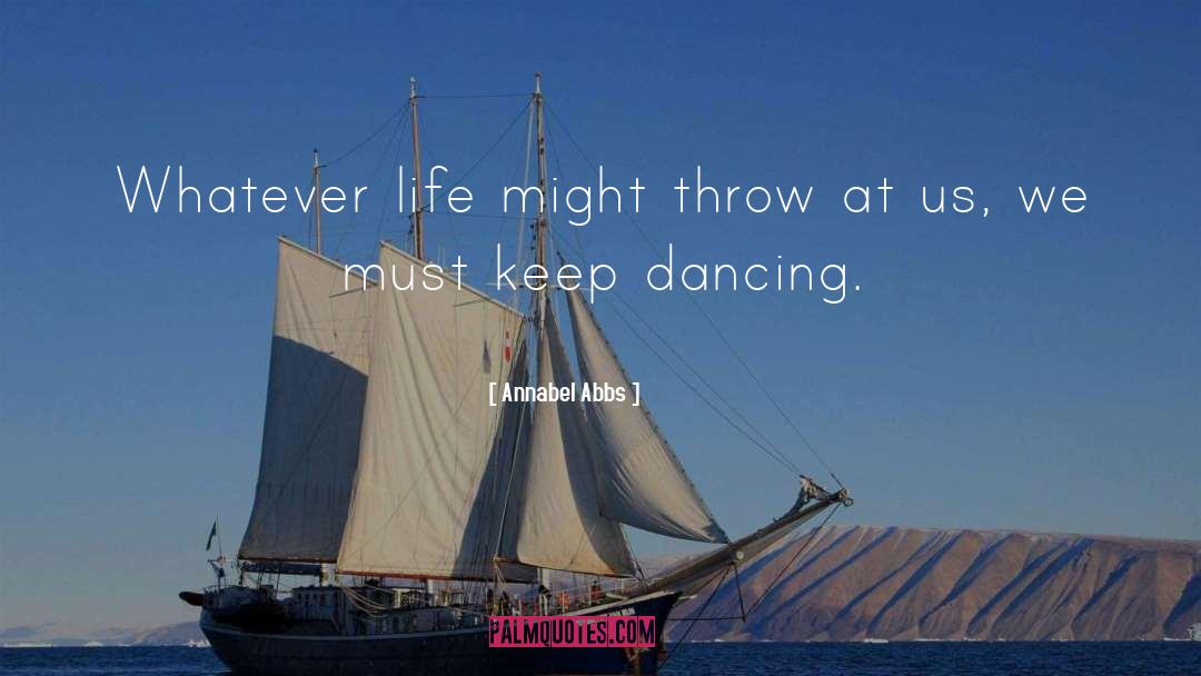 Annabel Abbs Quotes: Whatever life might throw at