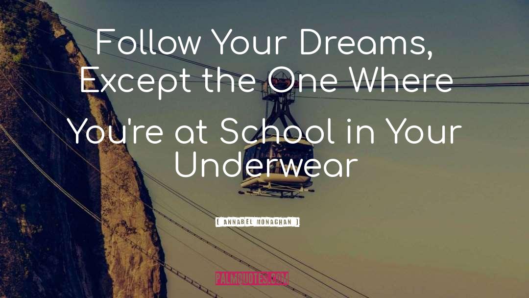 Annabel Monaghan Quotes: Follow Your Dreams, Except the