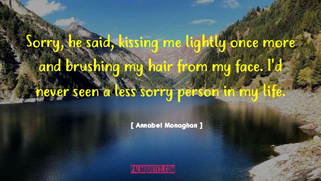 Annabel Monaghan Quotes: Sorry, he said, kissing me