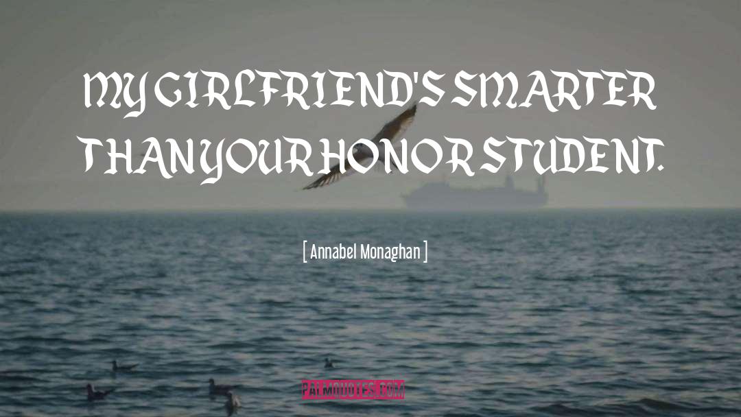 Annabel Monaghan Quotes: MY GIRLFRIEND'S SMARTER THAN YOUR