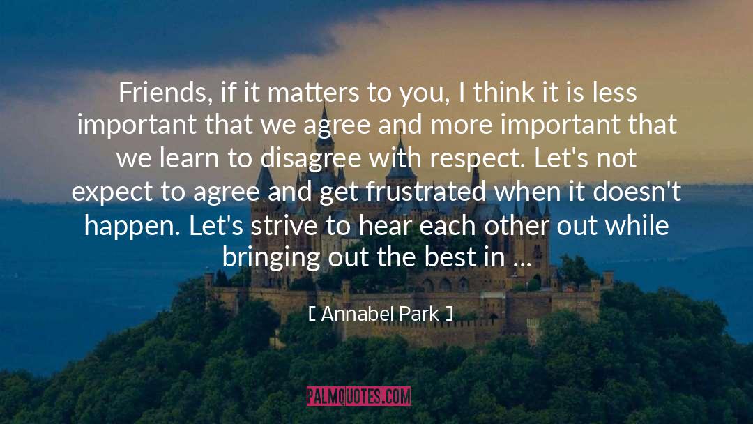 Annabel Park Quotes: Friends, if it matters to