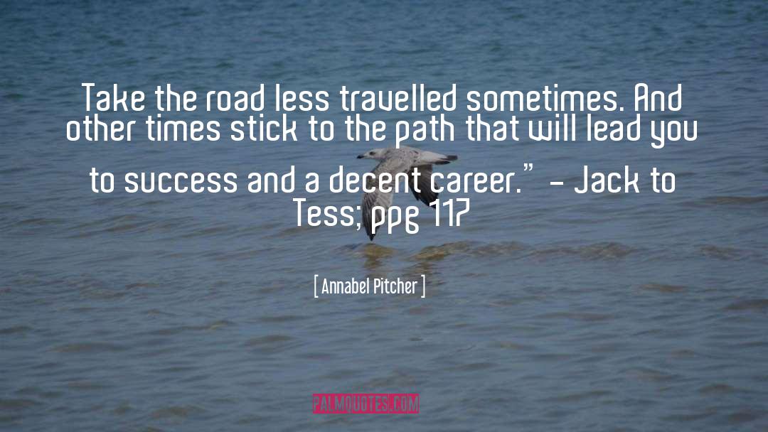 Annabel Pitcher Quotes: Take the road less travelled