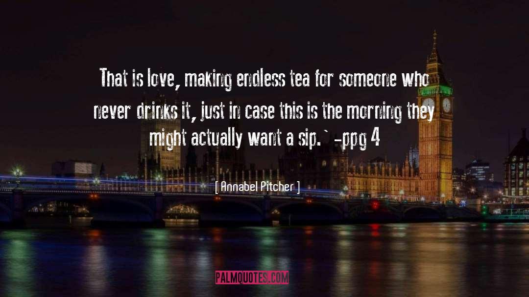 Annabel Pitcher Quotes: That is love, making endless