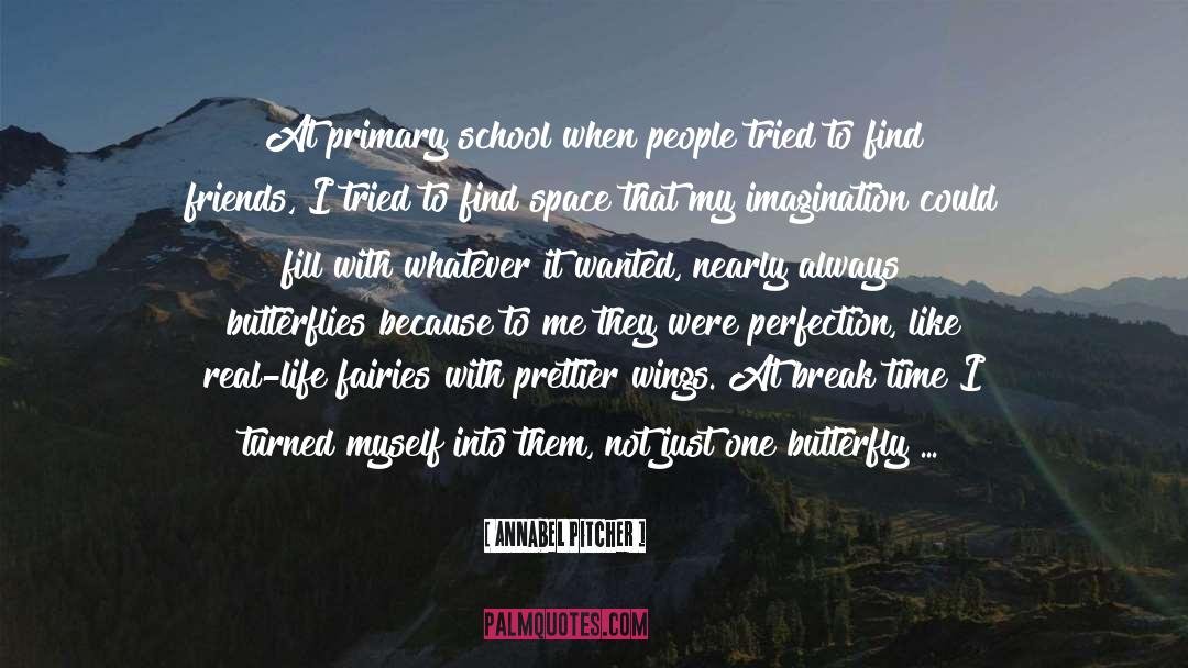 Annabel Pitcher Quotes: At primary school when people