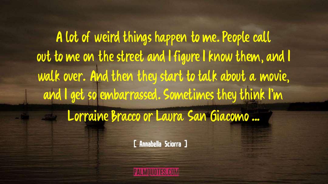 Annabella Sciorra Quotes: A lot of weird things