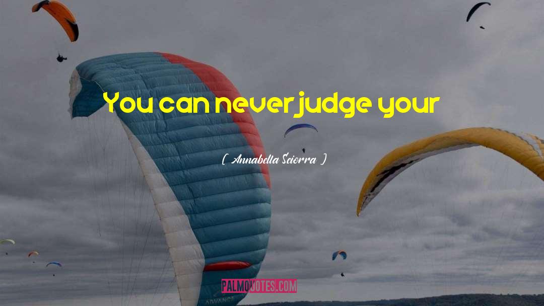 Annabella Sciorra Quotes: You can never judge your