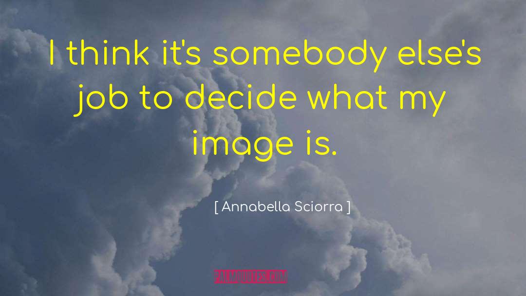 Annabella Sciorra Quotes: I think it's somebody else's