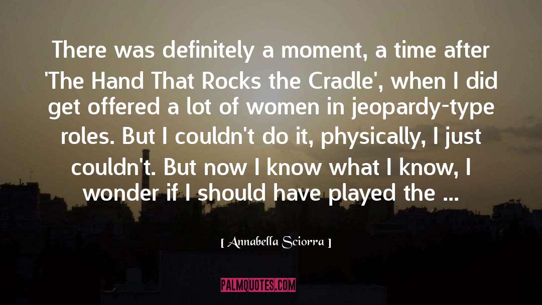 Annabella Sciorra Quotes: There was definitely a moment,