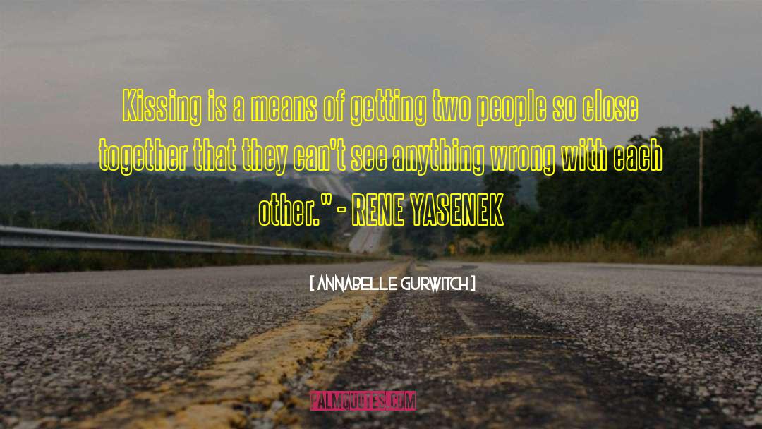 Annabelle Gurwitch Quotes: Kissing is a means of
