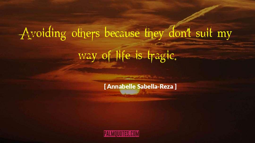 Annabelle Sabella-Reza Quotes: Avoiding others because they don't