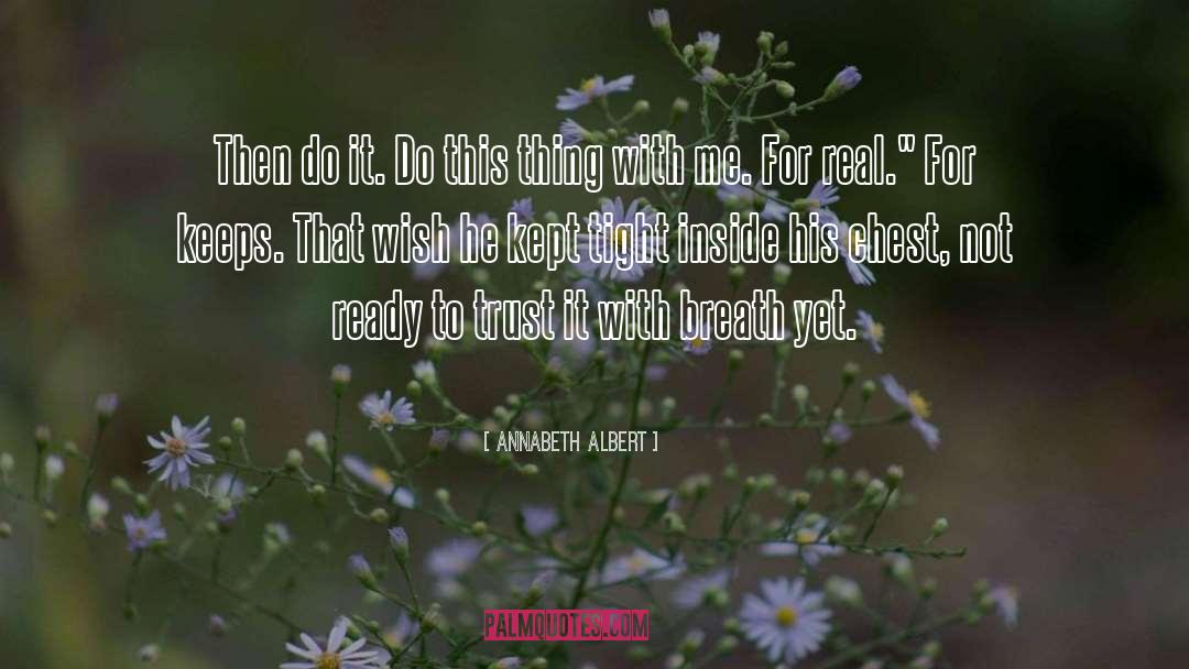 Annabeth Albert Quotes: Then do it. Do this