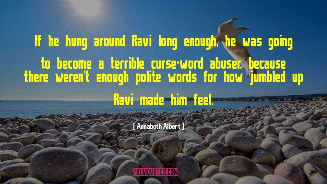 Annabeth Albert Quotes: If he hung around Ravi