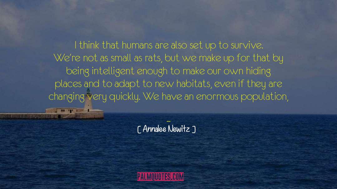 Annalee Newitz Quotes: I think that humans are