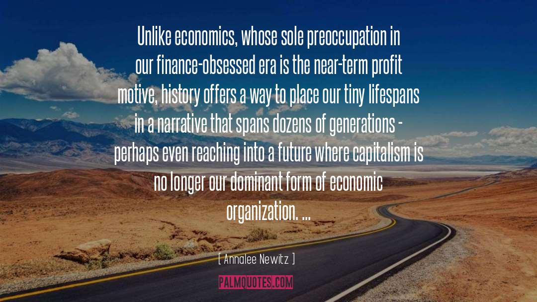 Annalee Newitz Quotes: Unlike economics, whose sole preoccupation