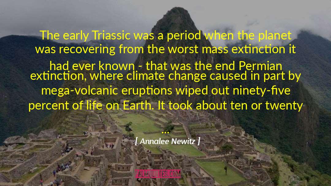 Annalee Newitz Quotes: The early Triassic was a