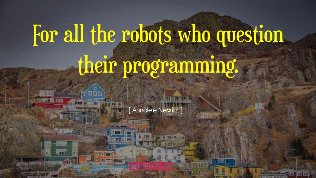 Annalee Newitz Quotes: For all the robots who