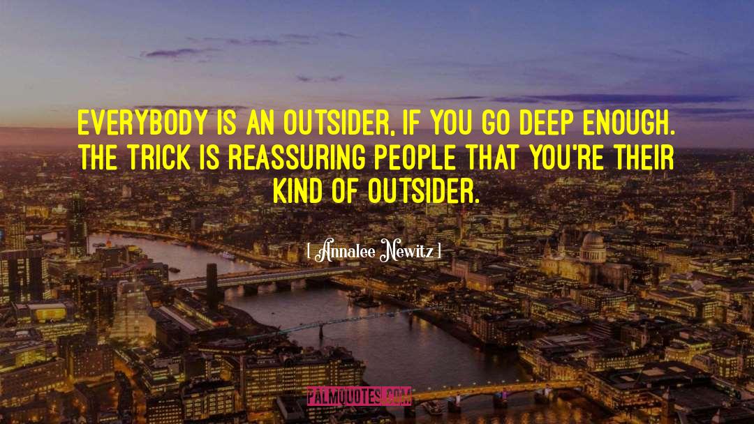 Annalee Newitz Quotes: Everybody is an outsider, if